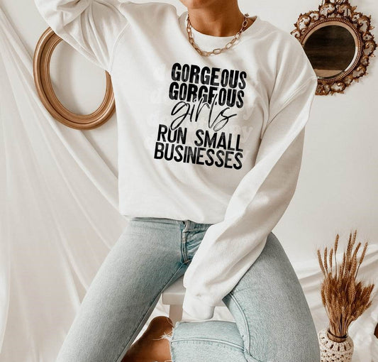 Gorgeous Girls Run Small Businesses | Transfer Only | Please add shirt or sweater to order*